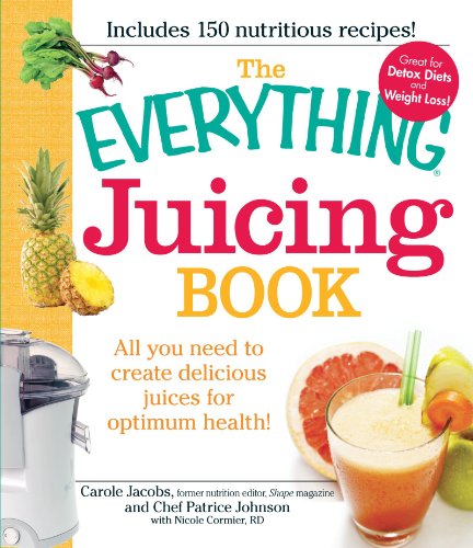 The Everything Juicing Book: All you need to create delicious juices for your optimum health The Everything Juicing Book: All you need to create delicious juices for your optimum health