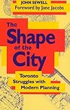 Front cover for the book The Shape of the City: Toronto Struggles with Modern Planning by John Sewell