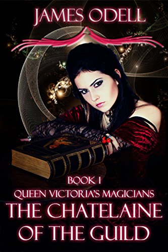 Chatelaine of the Guild (Queen Victoria's Magicians Book 1)
