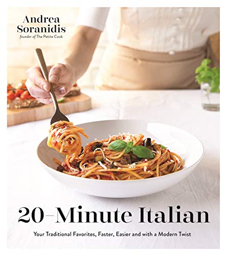 20-Minute Italian: Your Traditional Favorites, Faster, Easier and with a Modern Twist by Andrea Soranidis