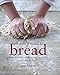 All You Knead is Bread: Over 50 recipes from around the world to bake & share by 