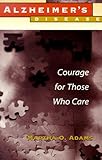 Alzheimer's Disease: Courage for Those Who Care by Martha O. Adams (1999-08-01) by 