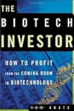 The Biotech Investor: How to Profit from the Coming Boom in Biotechnology