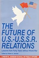 The Future of U.S.-U.S.S.R. Relations: Lessons from Forty Years Without World War 0899404189 Book Cover