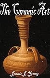 The Ceramic Art by Jennie J.  Young