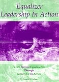 Equalizer Leadership in Action : Equalization and Future Success Through Leadership in Action, , 0976675803