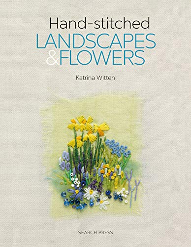 Handstitched Landscapes and Flowers: 10 Charming Embroidery Projects with Templates