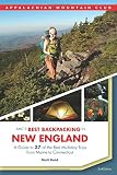 AMC's Best Backpacking in New England: A Guide To 37 Of The Best Multiday Trips From Maine To Connec by Matt Heid