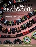 The Art of Beadwork: Historic Inspiration, Contemporary Design by Valerie Hector, Lois Sherr Dubin