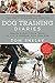 Dog Training Diaries: Proven Expert Tips & Tricks to Live in Harmony with Your Dog by Tom Shelby