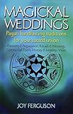Magickal Weddings: Pagan Handfasting Traditions for Your Sacred Union: Planning & Preparation, Ritua by