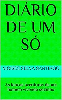 Livro Diário de um Só: As loucas aventuras de um homem vivendo sozinho