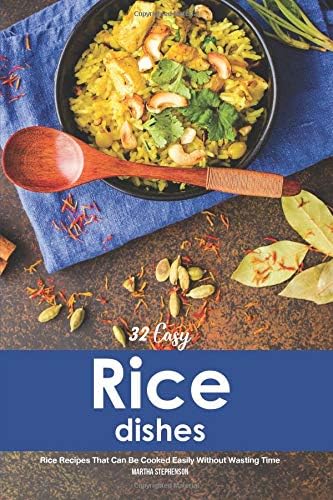 32 Easy Rice Dishes: Rice Recipes That Can Be Cooked Easily Without Wasting Time Paperback – 5 Nov 2018