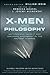 X-Men and Philosophy: Astonishing Insight and Uncanny Argument in the Mutant X-Verse by William Irwin, Rebecca Housel