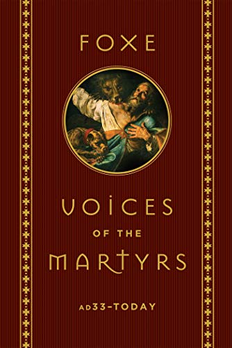 Foxe: Voices of the Martyrs: AD33 - Today by John Foxe, The Voice of the Martyrs