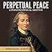 Perpetual Peace: A Philosophical Sketch