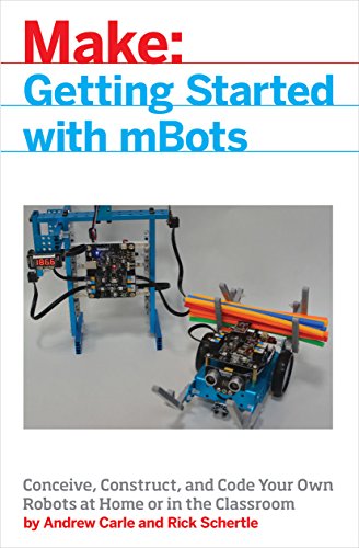 mBot for Makers: Conceive, Construct, and Code Your Own Robots at Home or in the Classroom (Make:)