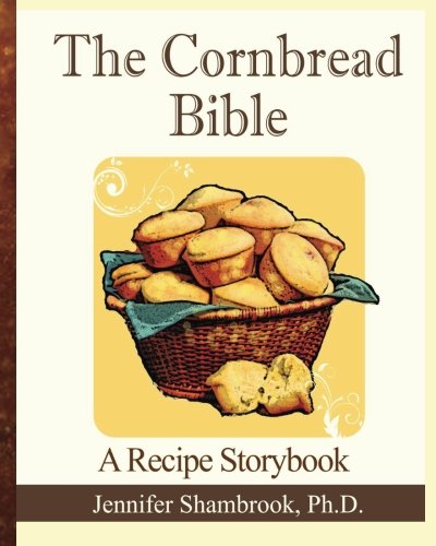 The Cornbread Bible: A Recipe Storybook