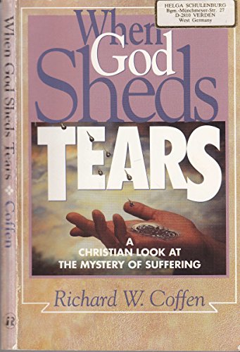 When God Sheds Tears: A Christian Look at the Mystery of Suffering