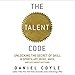 The Talent Code: Unlocking the Secret of Skill in Sports, Art, Music, Math, and Just About Anything