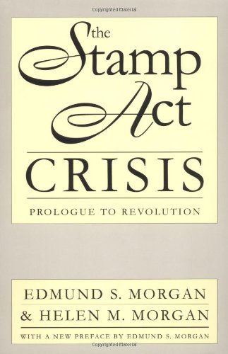 The Stamp Act Crisis: Prologue to Revolution