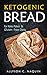 Ketogenic Bread: For Keto, Paleo & Gluten free Diets (Allyson C. Naquin Cookbook)