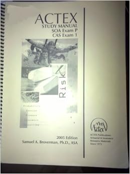 ACTEX Study Manual for the SOA Exam P and CAS Exam 1, 2005 Edition 2nd