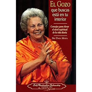El Gozo que Buscas esta en tu Interior: Consejos para Elevar el Nivel Espiritual de la Vida Diaria