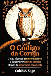 Livro O Código da Coruja: Como silenciar a mente ansiosa e desenvolver clareza interior através da observação consciente
