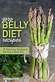 Zero Belly Diet Recipes - 25 Delicious Recipes to Get Rid of Belly Fat: Learn How to Lose Belly Fat by Martha Stone