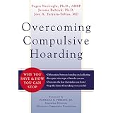 Overcoming Compulsive Hoarding: Why You Save and How You Can Stop