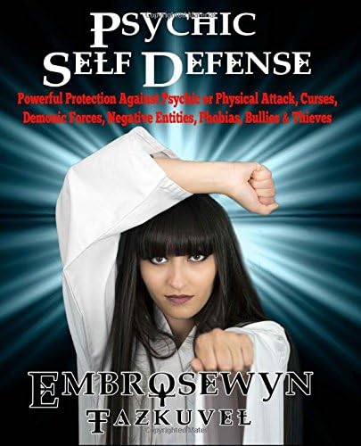 Psychic Self Defense: Powerful Protection Against Psychic or Physical Attack, Curses, Demonic Forces, Negative Entities, Phobias, Bullies & Thieves Paperback – December 30, 2013