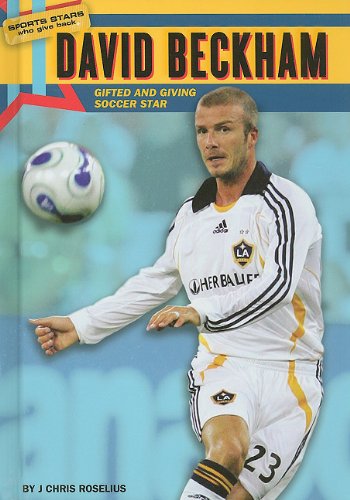David Beckham: Gifted and Giving Soccer Star (Sports Stars Who Give Back)