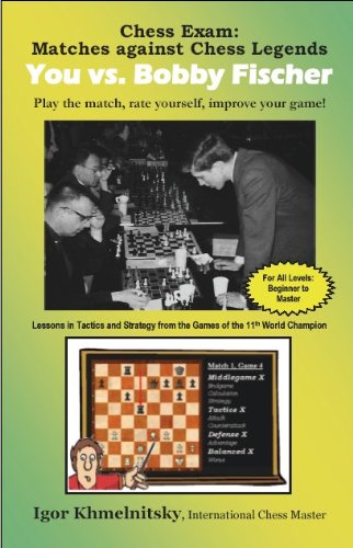 Chess Exam: You vs. Bobby Fischer: Matches Against Chess Legends: Play the Match, Rate Yourself, Improve Your Game! (Chess Exams)
