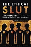 The Ethical Slut: A Practical Guide to Polyamory, Open Relationships & Other Adventures