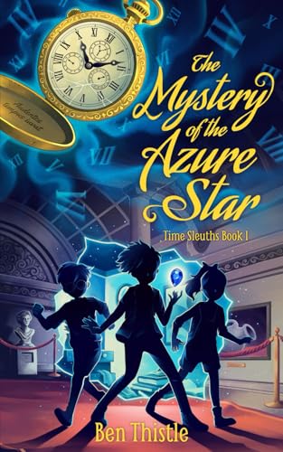 The Mystery of the Azure Star: The Time Sleuths Book 1