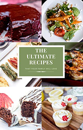 The Ultimate Recipes That Your Family Will Love: Complete with step by step pictures by [Mary, Stefanie]