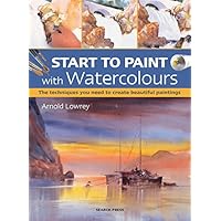 Start to Paint with Watercolours: The techniques you need to create beautiful paintings