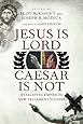 Jesus Is Lord, Caesar Is Not: Evaluating Empire in New Testament Studies
