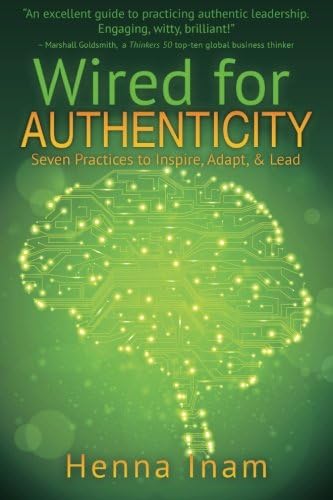 Wired for Authenticity: Seven Practices to Inspire, Adapt, & Lead