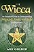 Wicca: An Essential Guide to Understanding Witchcraft, Magic, and Spells for Beginners by Amy Golden