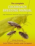 The Complete Cockroach Breeding Manual: Less Effort, Smells and Escapees by Mr Glenn Kvassay