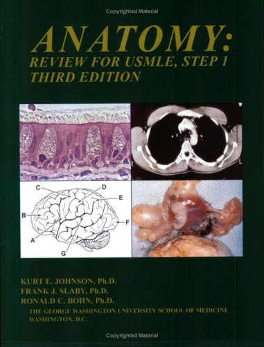 Anatomy: Review for USMLE, Step 1, Third Edition, by Kurt E. Johnson, Frank J. Slaby, Ronald C. Bohn Anatomy: Review for USMLE, Step 1, Third Edition, by Kurt E. Johnson, Frank J. Slaby, Ronald C. Bohn