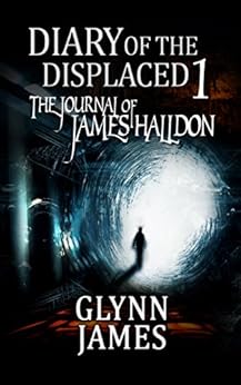 Diary of the Displaced - Book 1 - The Journal of James Halldon by [James, Glynn]