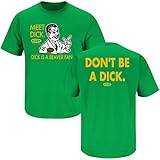 Oregon Football Fans. Don't be a Dick. (Anti-Beaver) Green T-Shirt (S-5X)