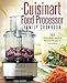 My Cuisinart Food Processor Family Cookbook: 101 Astoundingly Delicious Recipes With How To Instructions! (Cuisinart Food Processor Recipes)