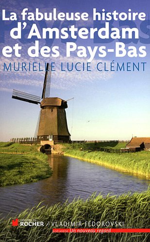 La  fabuleuse histoire d'Amsterdam et des Pays-Bas