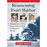 Reassessing Pearl Harbor: Scapegoats, a False Hero and the Myth of Surprise Attack