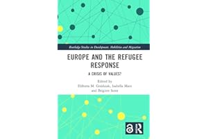 Europe and the Refugee Response: A Crisis of Values? (Routledge Studies in Development, Mobilities and Migration)