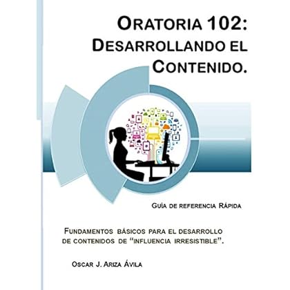 Oratoria 102: Desarrollando el Contenido (Illustrated) (Guías de Referencia Rápida en Oratoria)